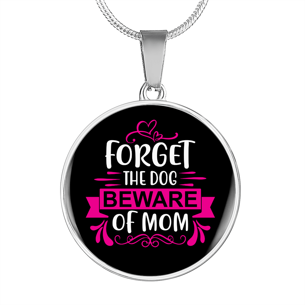 Forget Dog BewAre of Mom Circle Necklace Stainless Steel or 18k Gold 18-22"-Express Your Love Gifts