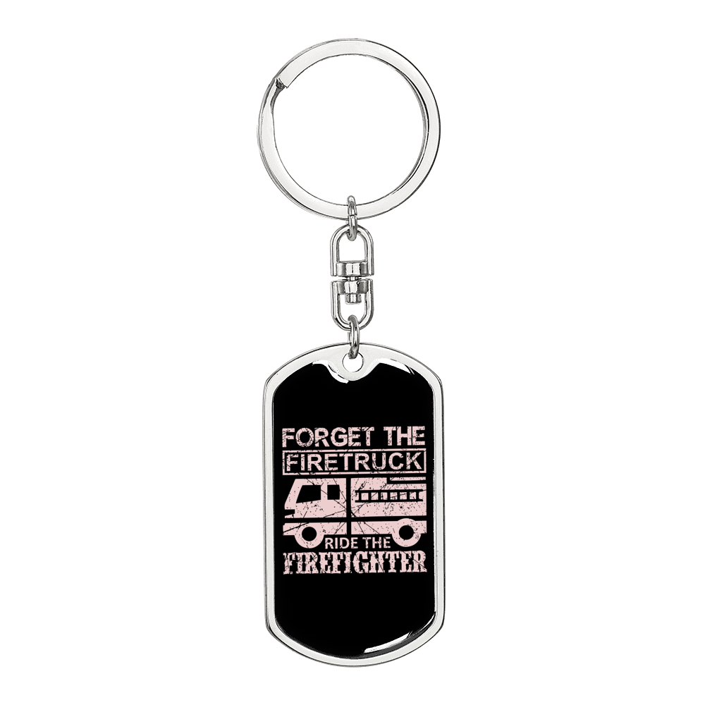 Forget The Firetruck Firefighter Keychain Stainless Steel or 18k Gold Dog Tag Keyring-Express Your Love Gifts