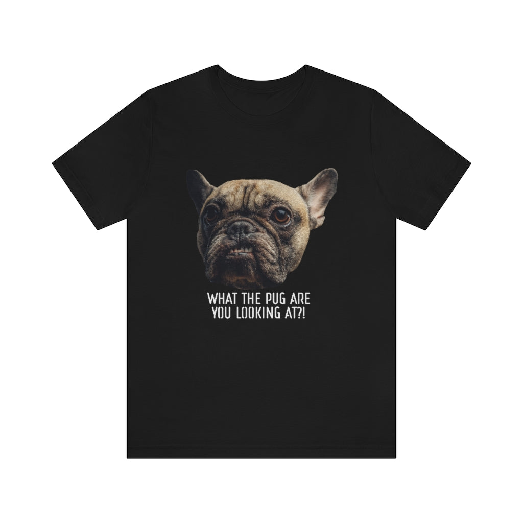 Funny Pug Shirt What The Pug Are You Looking At?-Express Your Love Gifts