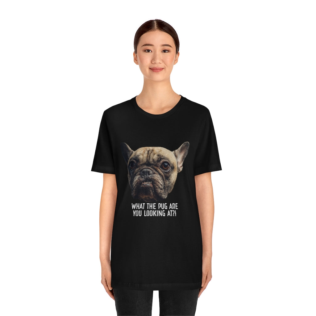 Funny Pug Shirt What The Pug Are You Looking At?-Express Your Love Gifts