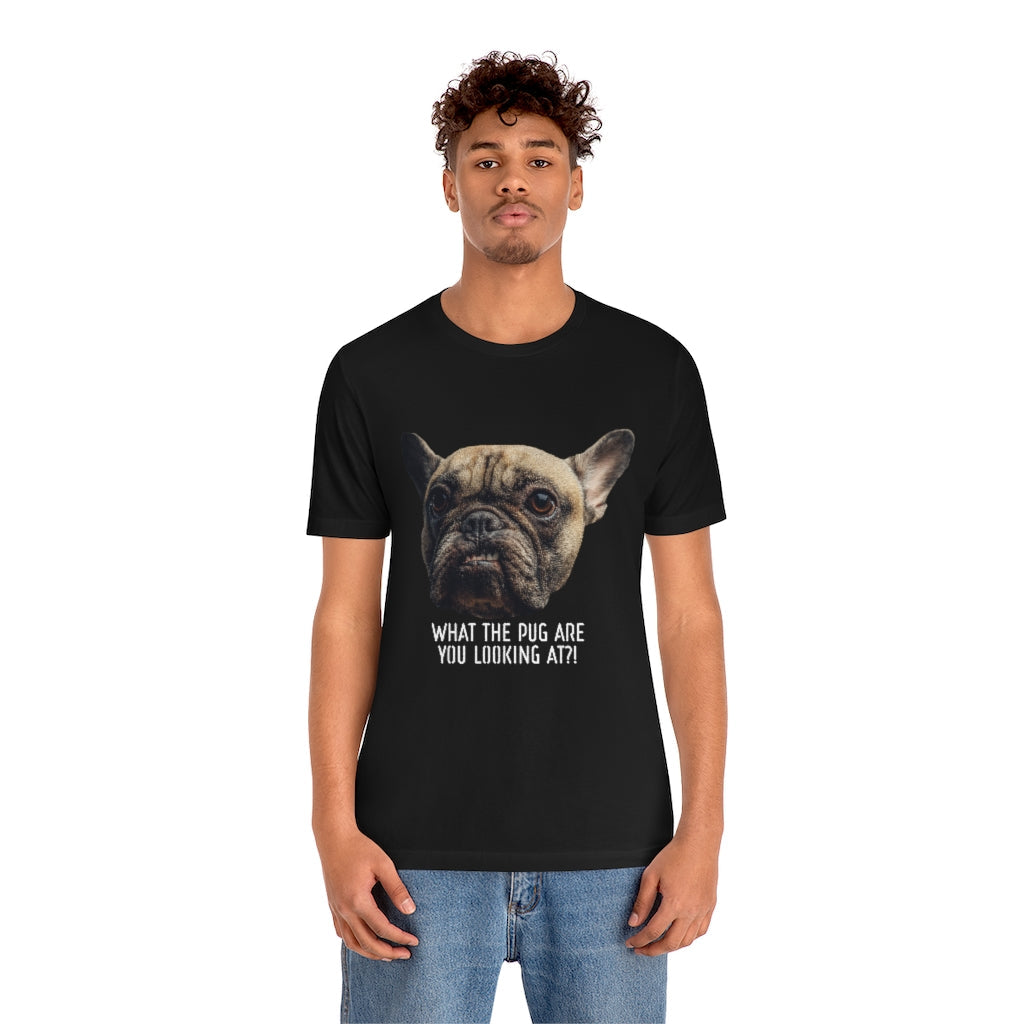 Funny Pug Shirt What The Pug Are You Looking At?-Express Your Love Gifts