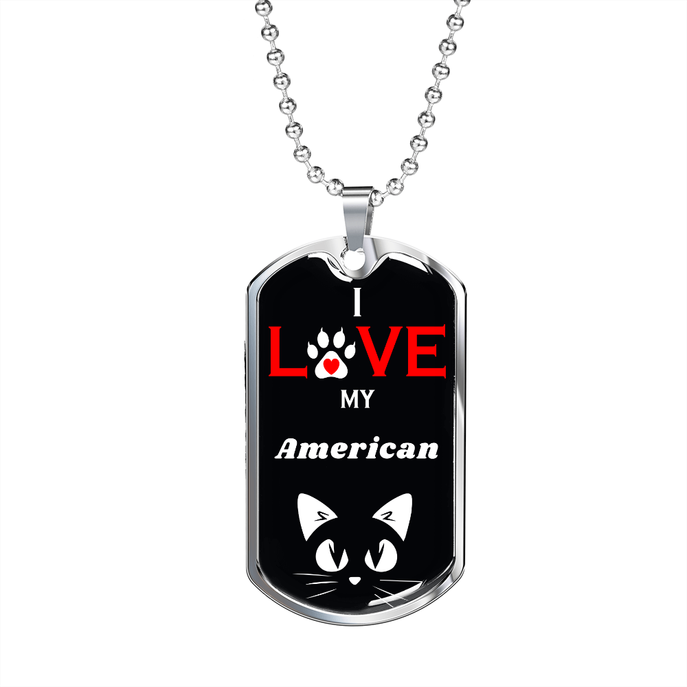 I Love My American Cat Necklace Stainless Steel or 18k Gold Dog Tag 24" Chain-Express Your Love Gifts