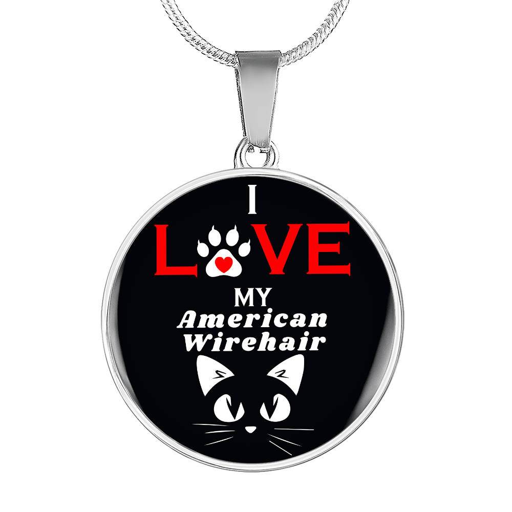 I Love My American Wirehair Necklace Circle Pendant Stainless Steel or 18k Gold 18-22"-Express Your Love Gifts