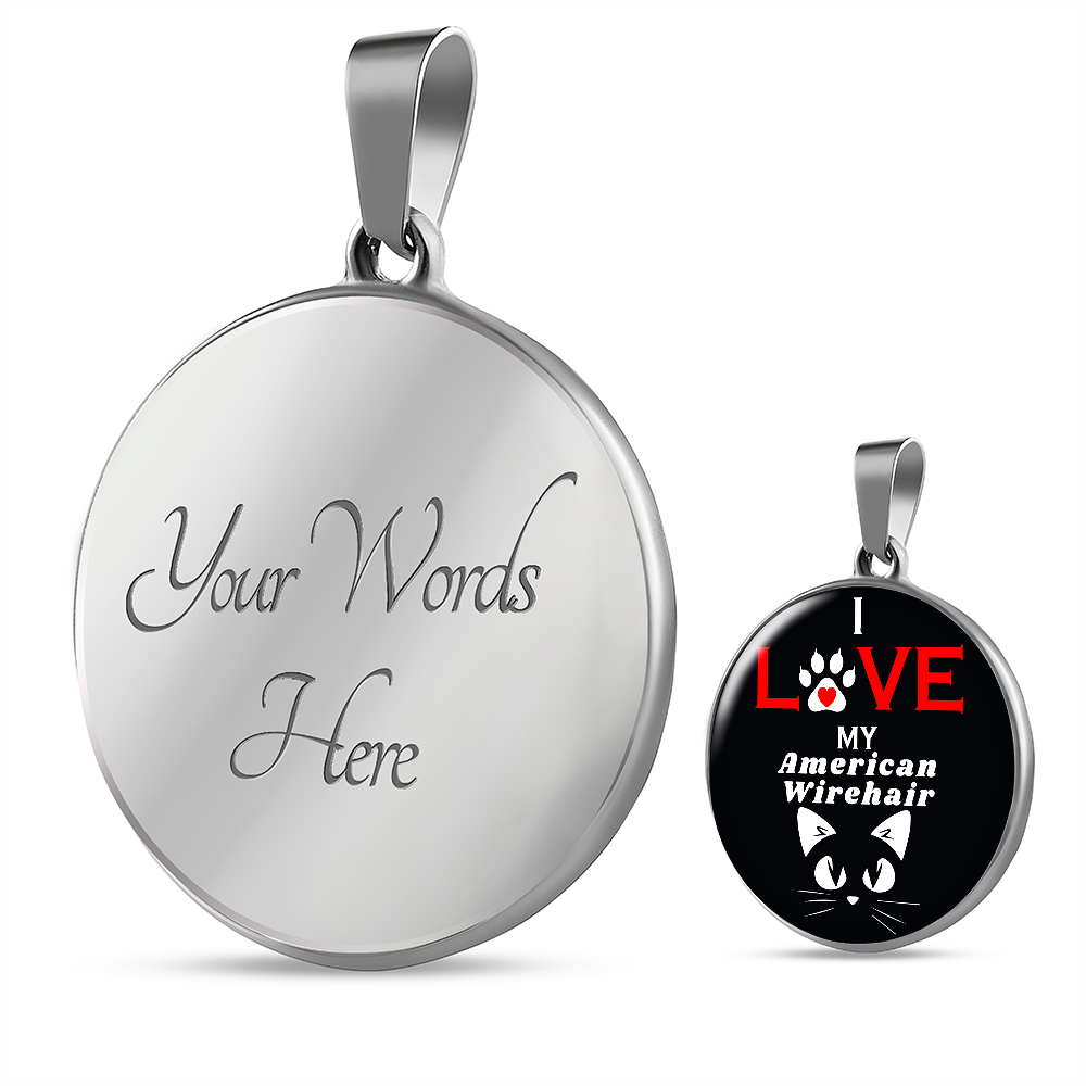 I Love My American Wirehair Necklace Circle Pendant Stainless Steel or 18k Gold 18-22"-Express Your Love Gifts