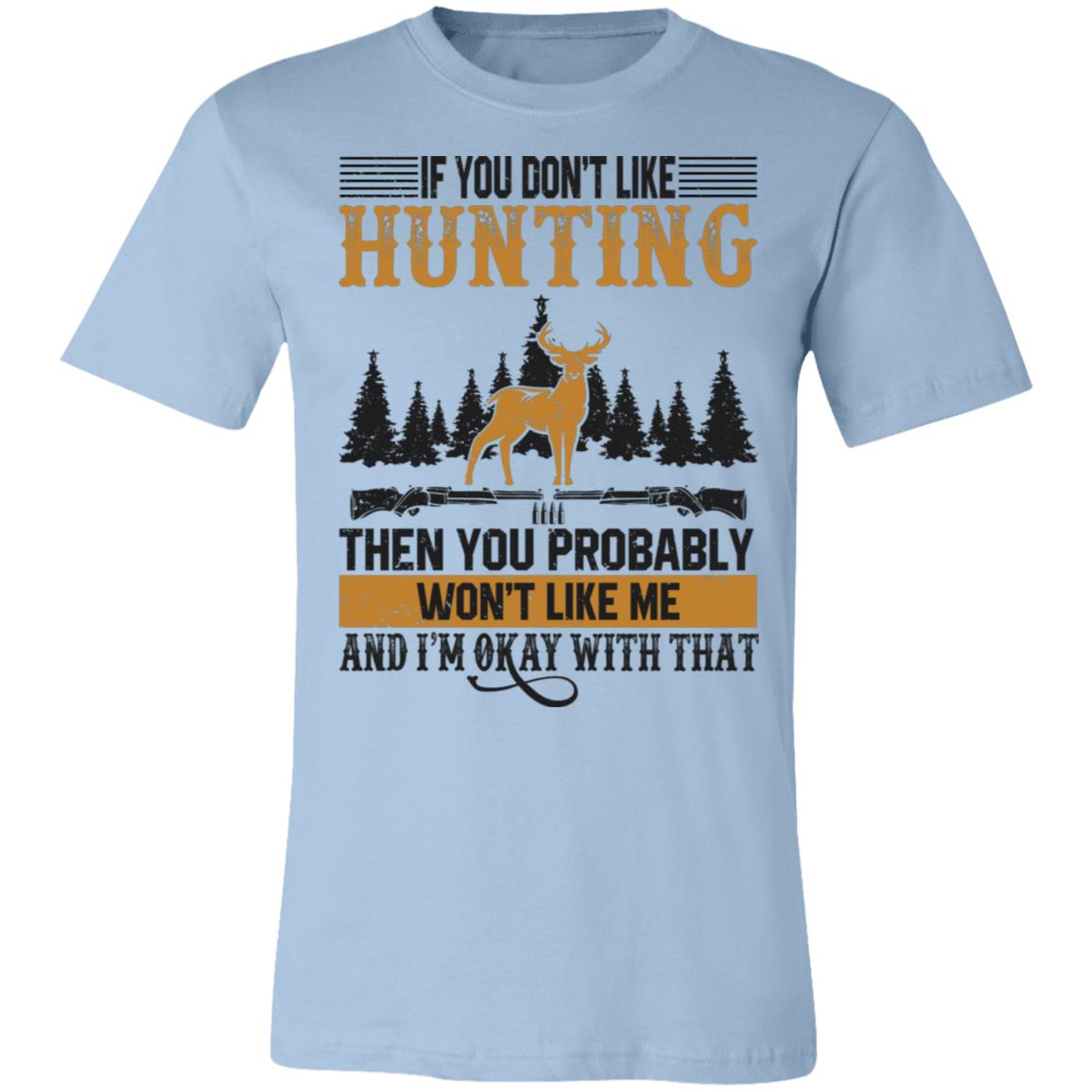 If You Don't Like Me Hunting Hunter Gift T-Shirt-Express Your Love Gifts
