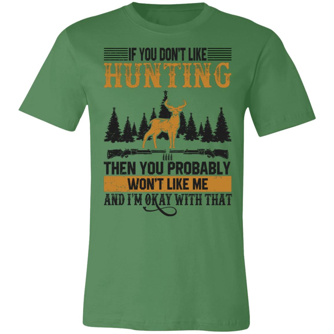 If You Don't Like Me Hunting Hunter Gift T-Shirt-Express Your Love Gifts