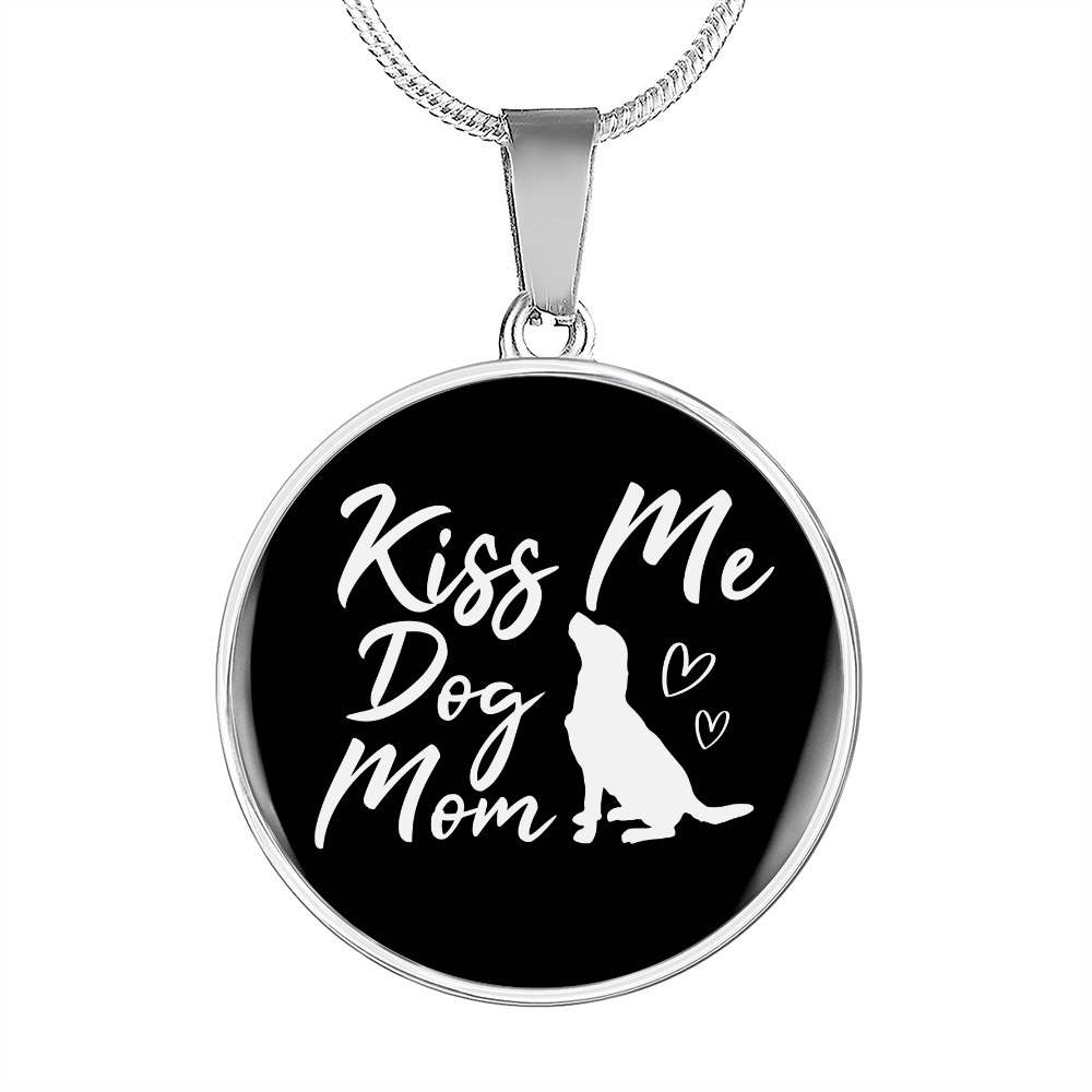 KISS ME DOG MOM Circle Necklace Stainless Steel or 18k Gold 18-22"-Express Your Love Gifts