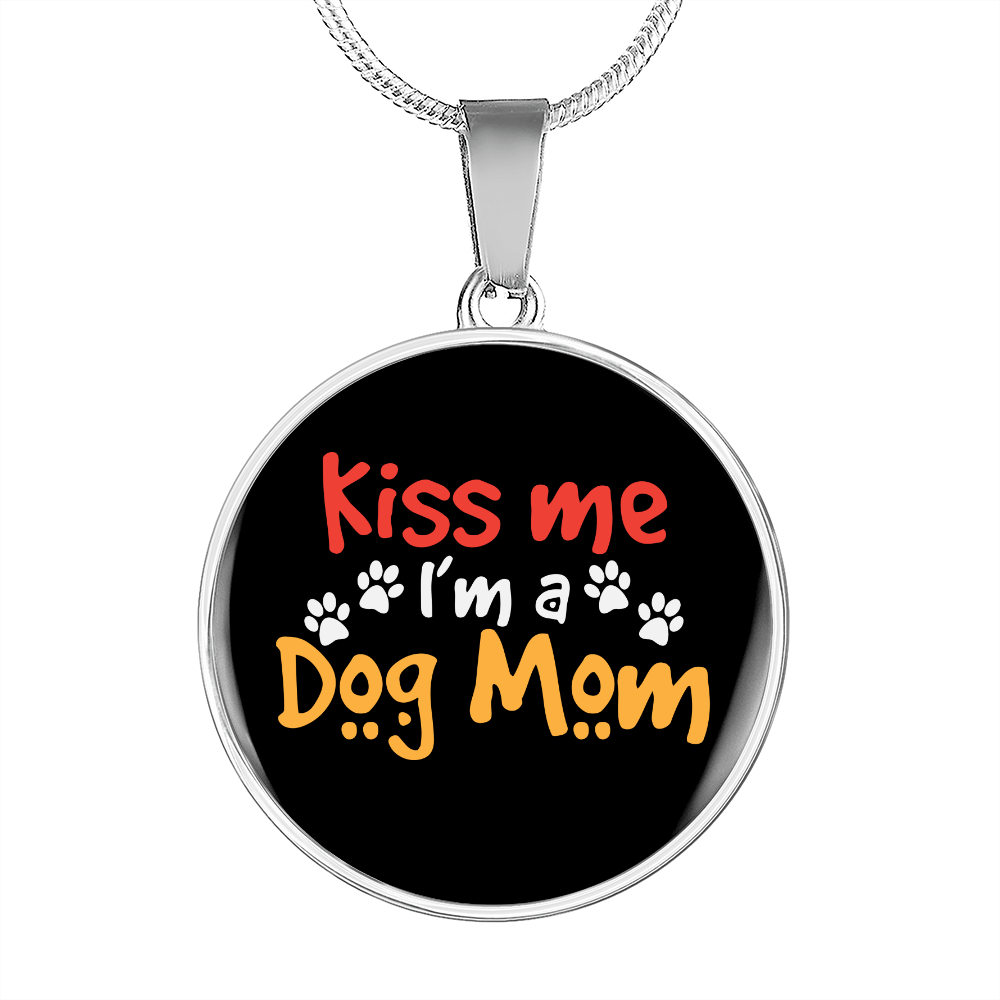 Kiss Me I'm a Dog Mom Circle Necklace Stainless Steel or 18k Gold 18-22"-Express Your Love Gifts