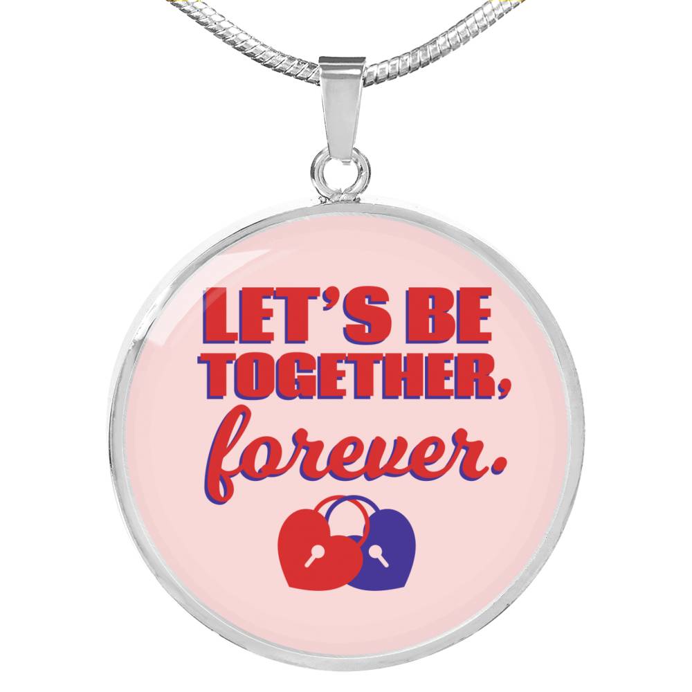 Let'S Be Together Forever Circle Necklace Stainless Steel or 18k Gold 18-22"-Express Your Love Gifts