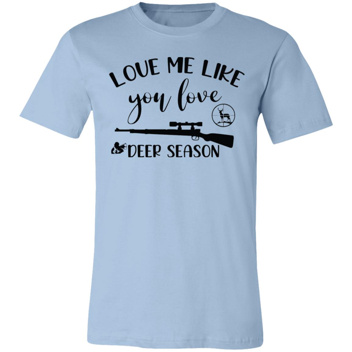 Love Me Like Deer Season Hunter Gift T-Shirt-Express Your Love Gifts