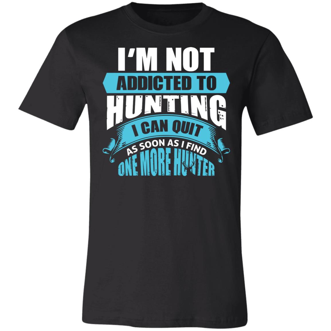 Not Addicted to Hunting Hunter Gift T-Shirt-Express Your Love Gifts