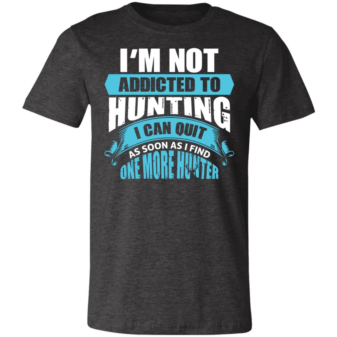 Not Addicted to Hunting Hunter Gift T-Shirt-Express Your Love Gifts