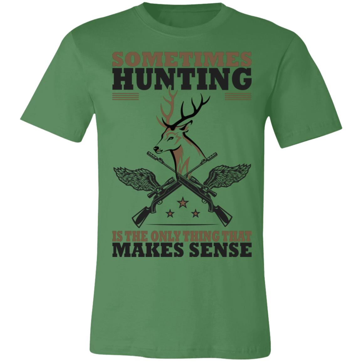 Only Thing Makes Sense is Hunting Hunter Gift T-Shirt-Express Your Love Gifts