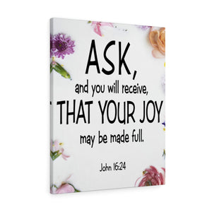 Scripture Walls Ask and You Will Receive John 16:24 Scripture Bible Verse Canvas Christian Wall Art Ready to Hang Unframed-Express Your Love Gifts