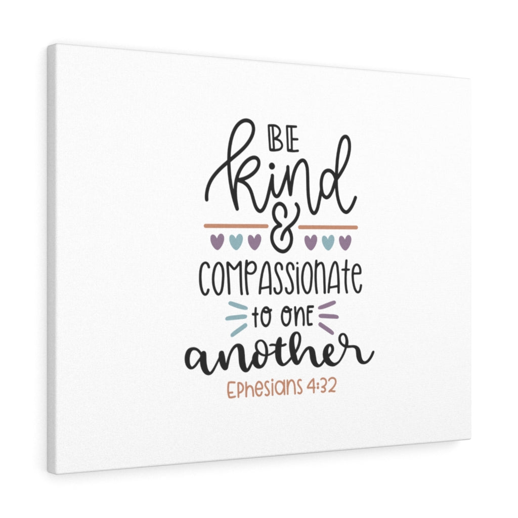Scripture Walls Be Kind & Compassionate Ephesians 4:32 Bible Verse Canvas Christian Wall Art Ready to Hang Unframed-Express Your Love Gifts