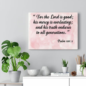 Scripture Walls For The Lord is Good Psalm 100:5 Scripture Bible Verse Canvas Christian Wall Art Ready to Hang Unframed-Express Your Love Gifts