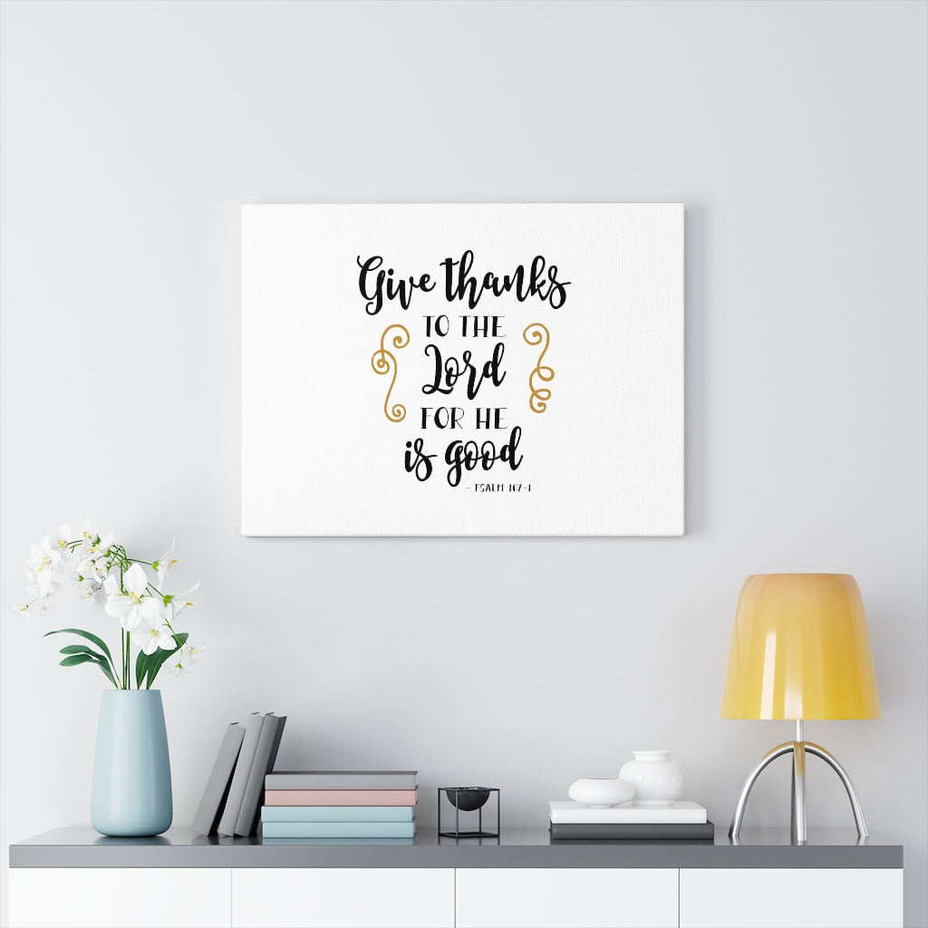 Scripture Walls Give Thanks To The Lord Psalm 107:1 Bible Verse Canvas Christian Wall Art Ready to Hang Unframed-Express Your Love Gifts