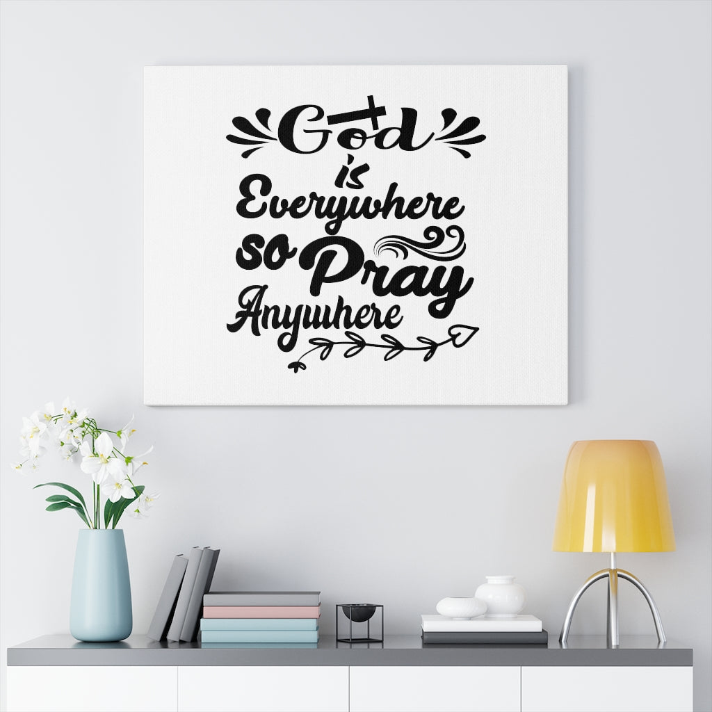 Scripture Walls God Is Everywhere So Pray Anywhere Bible Verse Canvas Christian Wall Art Ready to Hang Unframed-Express Your Love Gifts