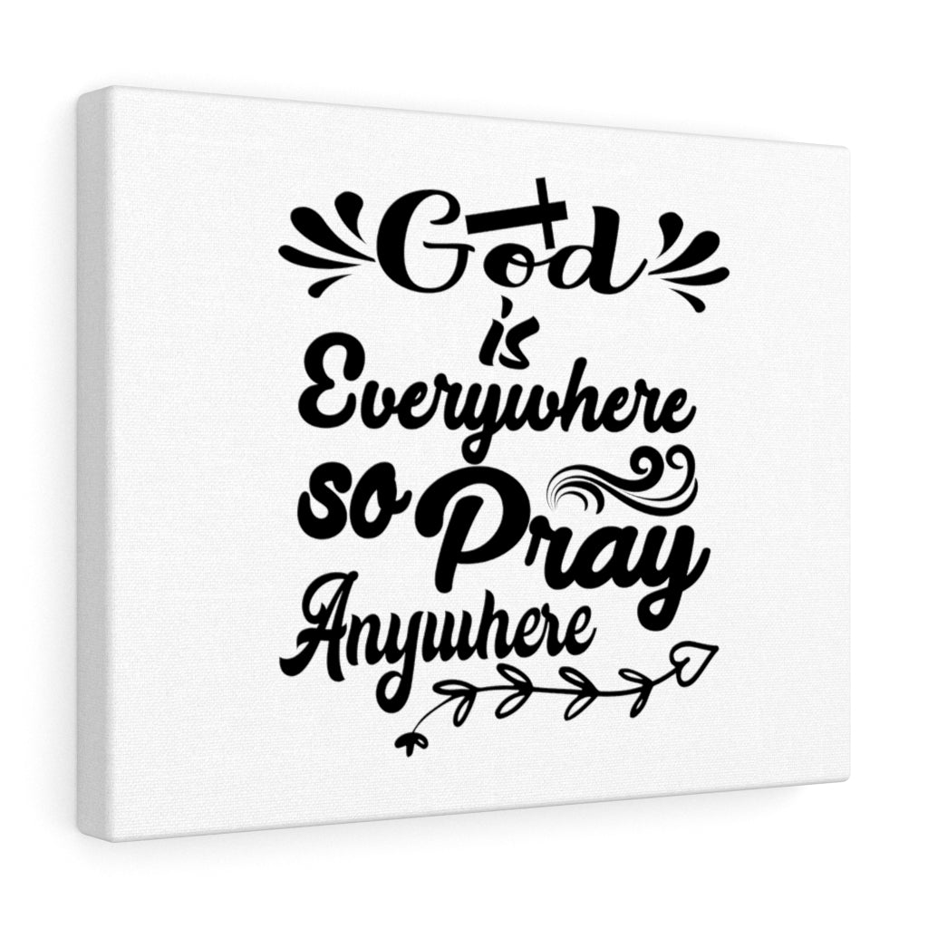 Scripture Walls God Is Everywhere So Pray Anywhere Bible Verse Canvas Christian Wall Art Ready to Hang Unframed-Express Your Love Gifts