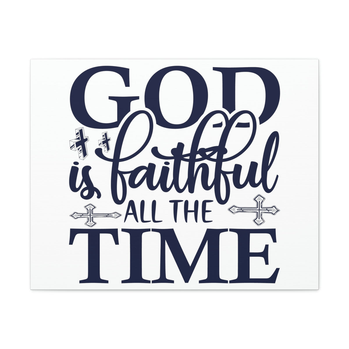 Scripture Walls God Is Faithful All The Time Deuteronomy 31:6 Christian Wall Art Print Ready to Hang Unframed-Express Your Love Gifts