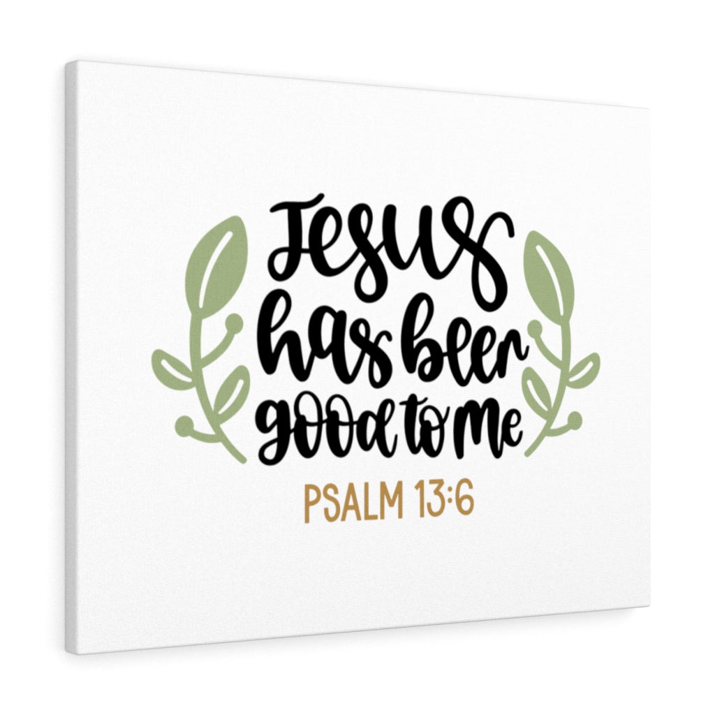 Scripture Walls Good To Me Psalm 13:6 Bible Verse Canvas Christian Wall Art Ready to Hang Unframed-Express Your Love Gifts