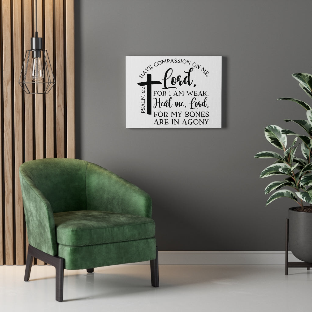 Scripture Walls Have Compassion On Me Lord Psalm 6:2 Bible Verse Canvas Christian Wall Art Ready to Hang Unframed-Express Your Love Gifts