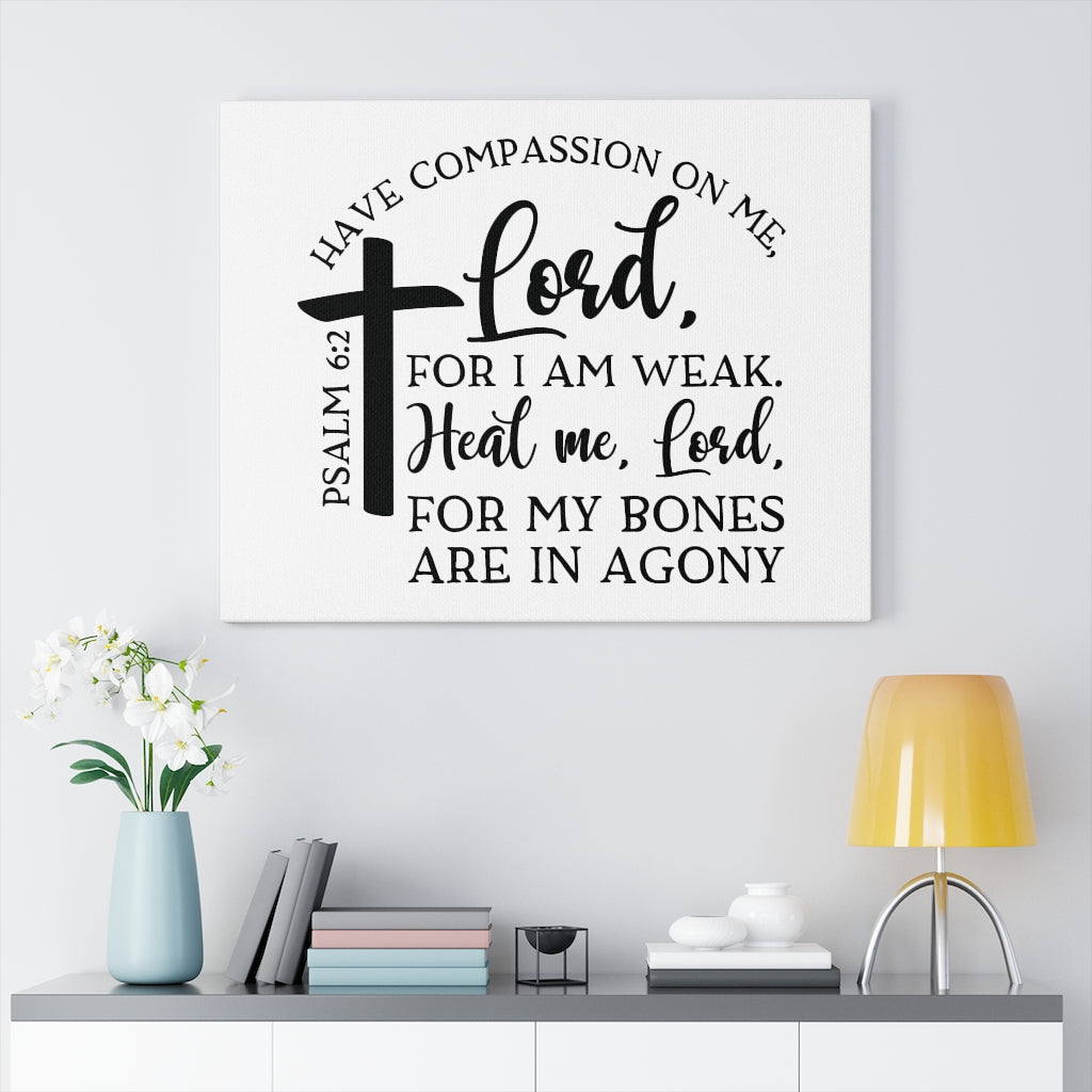 Scripture Walls Have Compassion On Me Lord Psalm 6:2 Bible Verse Canvas Christian Wall Art Ready to Hang Unframed-Express Your Love Gifts