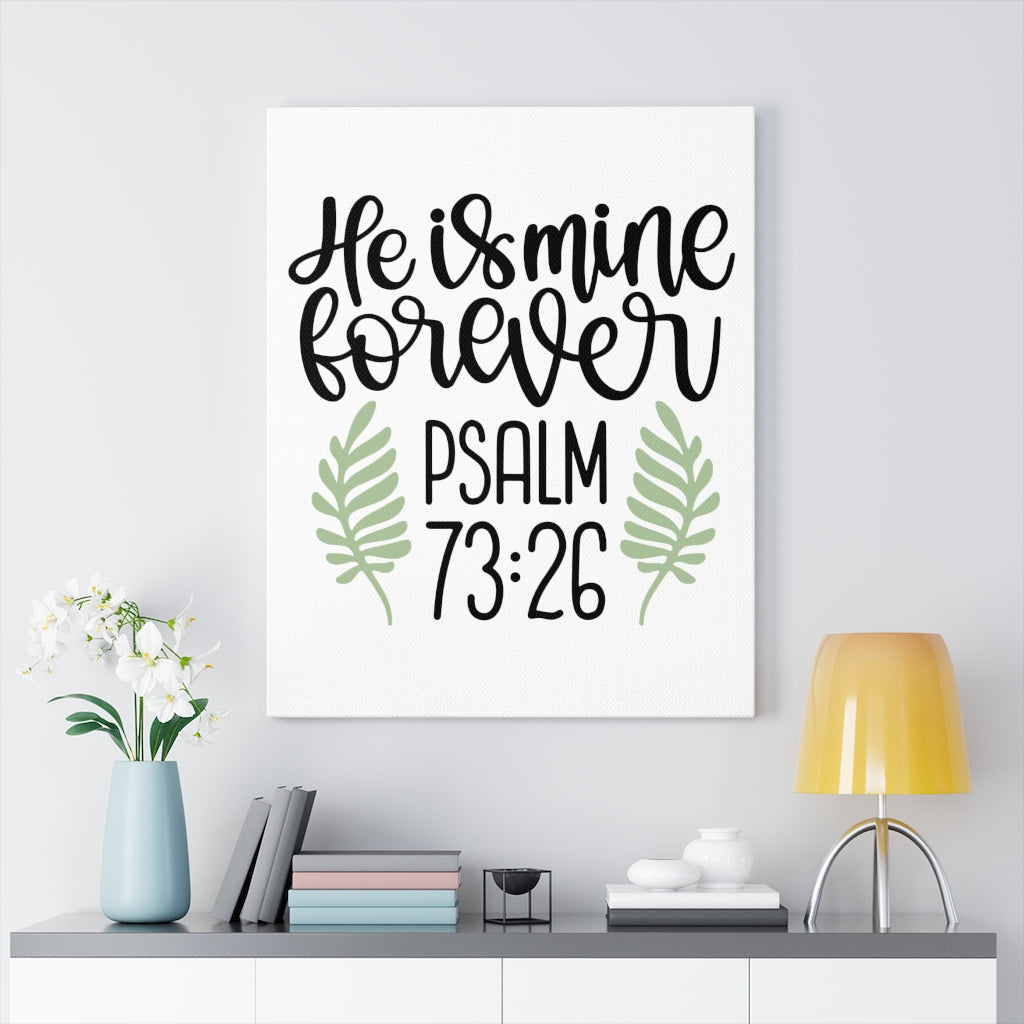 Scripture Walls He Is Mine Forever Psalm 73:26 Bible Verse Canvas Christian Wall Art Ready to Hang Unframed-Express Your Love Gifts