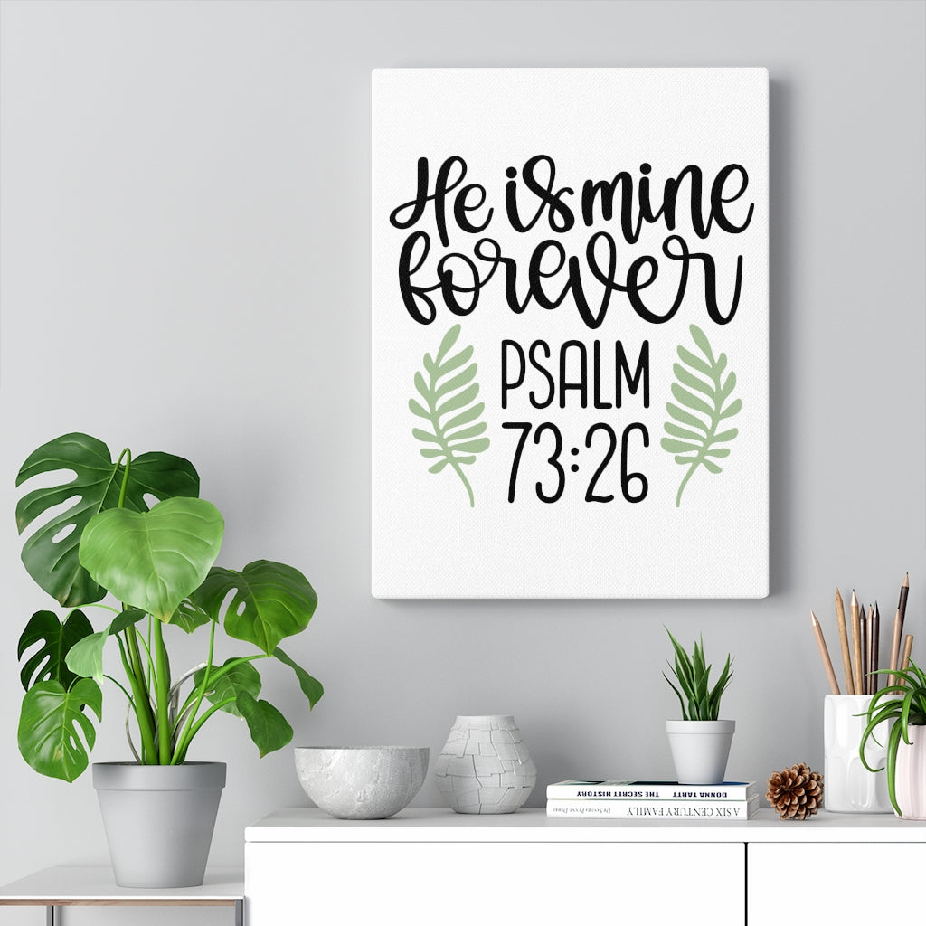 Scripture Walls He Is Mine Forever Psalm 73:26 Bible Verse Canvas Christian Wall Art Ready to Hang Unframed-Express Your Love Gifts