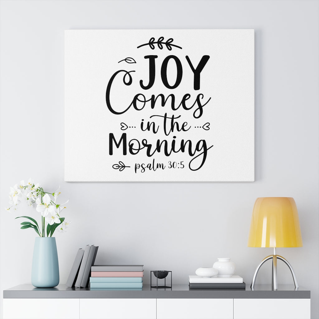 Scripture Walls Joy Comes In The Morning Psalm 30:5 Bible Verse Canvas Christian Wall Art Ready to Hang Unframed-Express Your Love Gifts