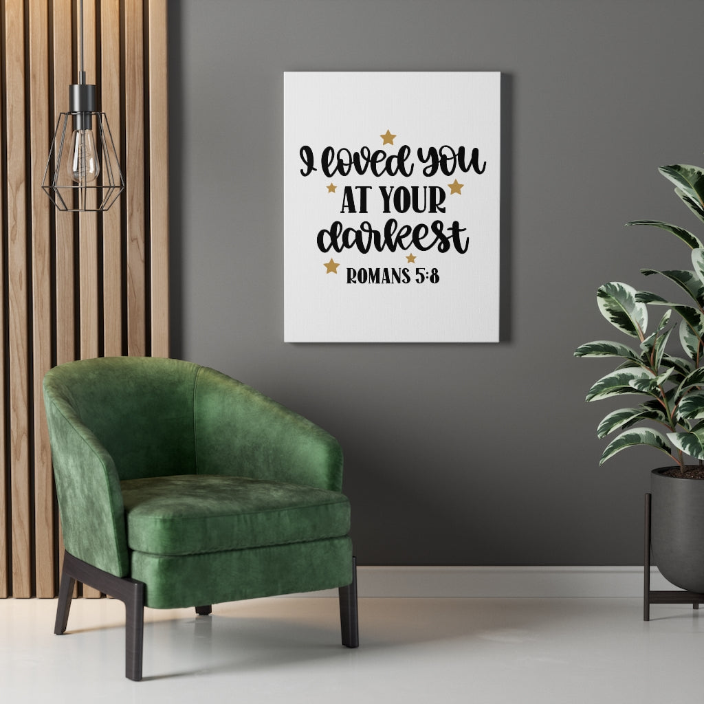 Scripture Walls Loved You At Your Darkest Romans 5:8 Bible Verse Canvas Christian Wall Art Ready to Hang Unframed-Express Your Love Gifts