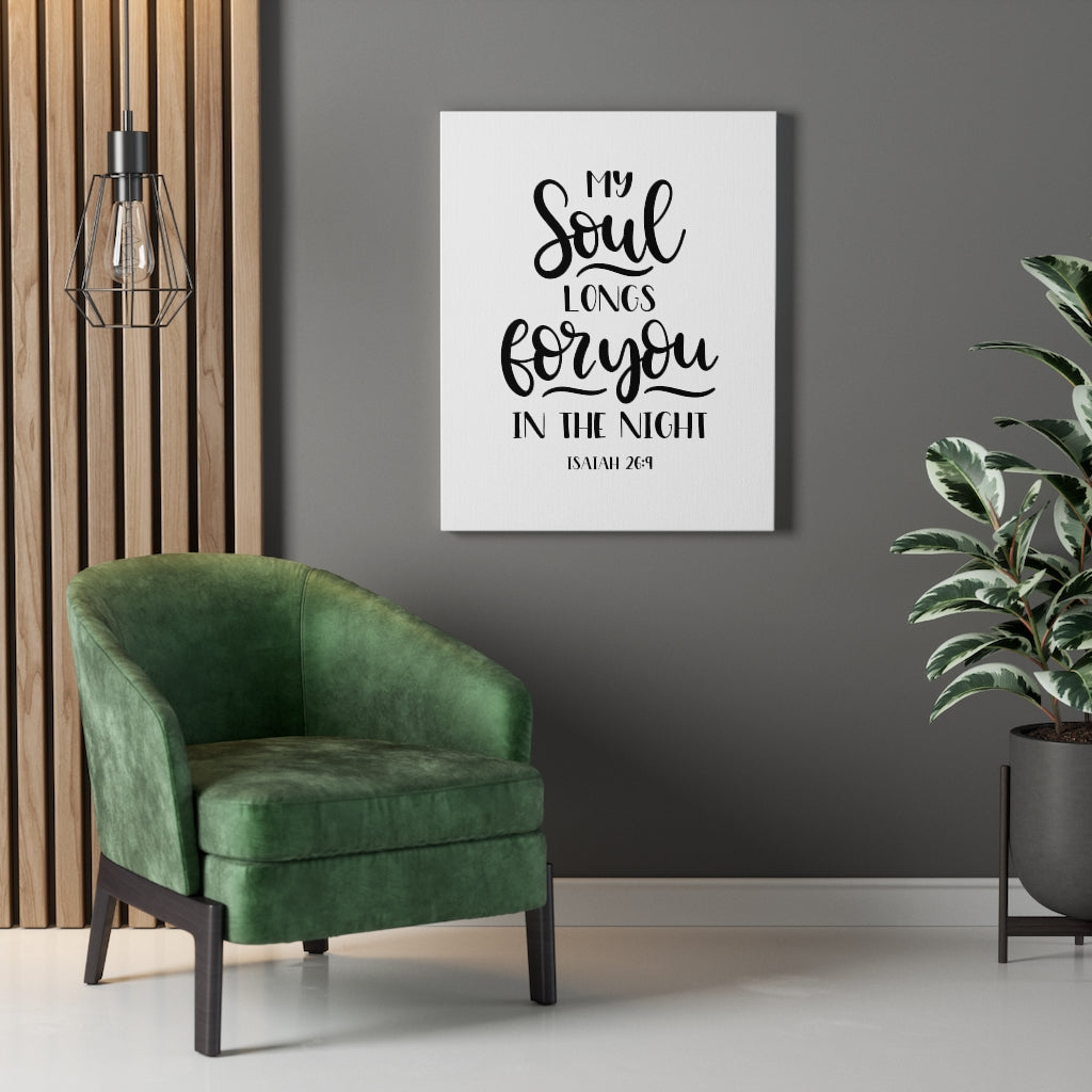 Scripture Walls My Soul Longs For You Isaiah 26:9 Bible Verse Canvas Christian Wall Art Ready to Hang Unframed-Express Your Love Gifts