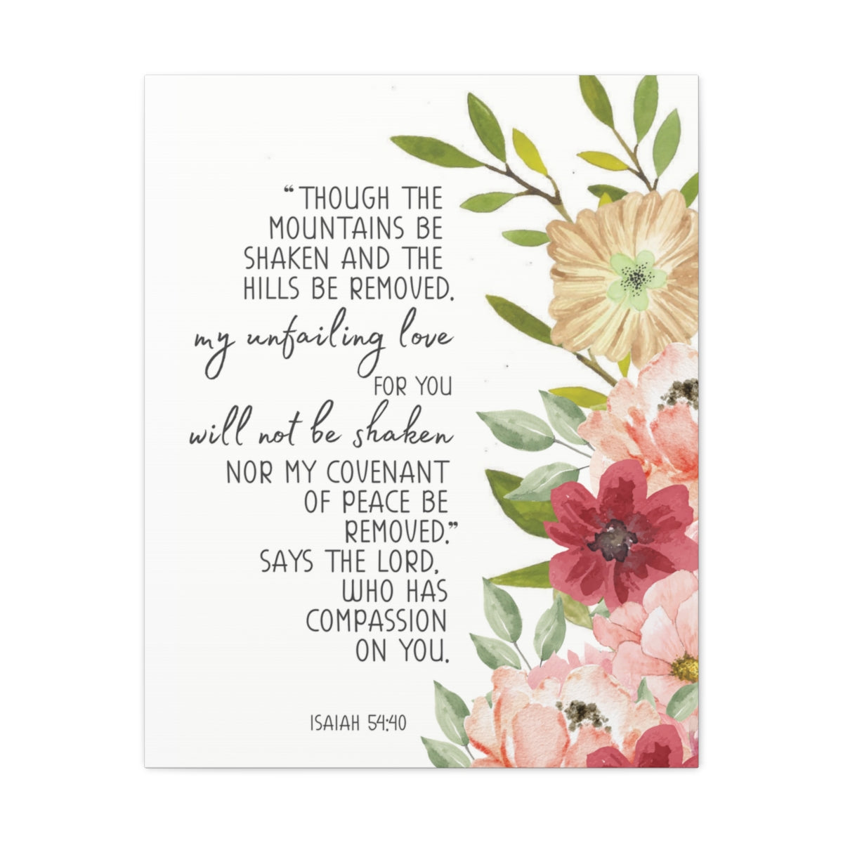 Scripture Walls My Unfailing Love Isaiah 54:40 Flowers Bible Verse Canvas Christian Wall Art Ready to Hang Unframed-Express Your Love Gifts