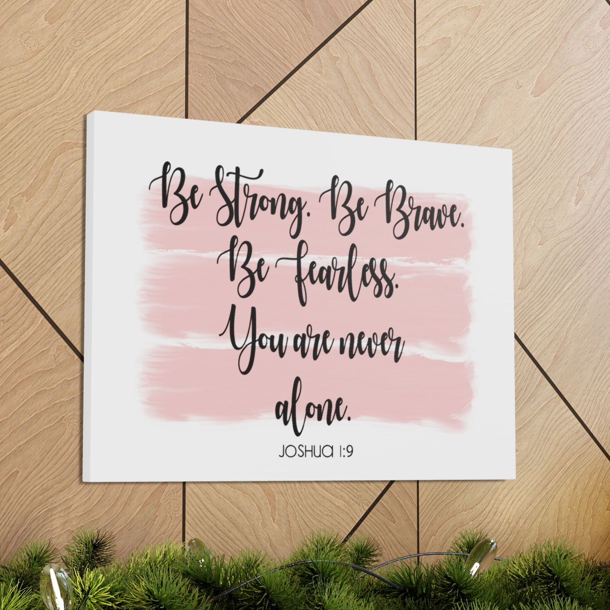 Be Strong Be Brave Be Fearless You Are Never Alone Joshua 1-9