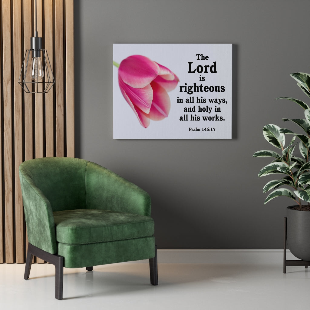 Scripture Walls The Lord is Righteous Psalm 145:17 Bible Verse Canvas Christian Wall Art Ready to Hang Unframed-Express Your Love Gifts