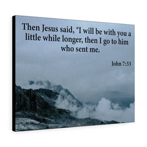 Scripture Walls Then Jesus Said John 7:33 Bible Verse Canvas Christian Wall Art Ready to Hang Unframed-Express Your Love Gifts