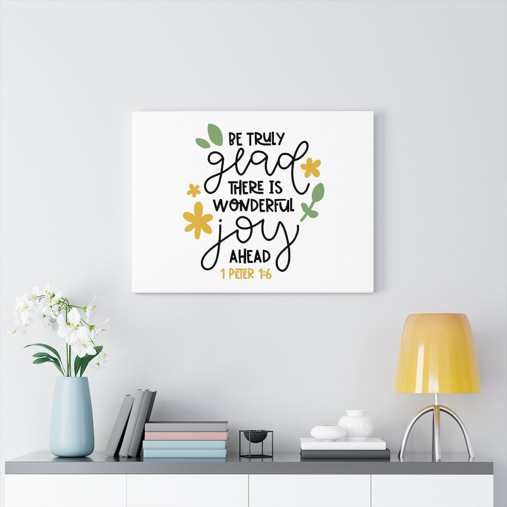 Scripture Walls Truly Glad 1 Peter 1:6 Bible Verse Canvas Christian Wall Art Ready to Hang Unframed-Express Your Love Gifts