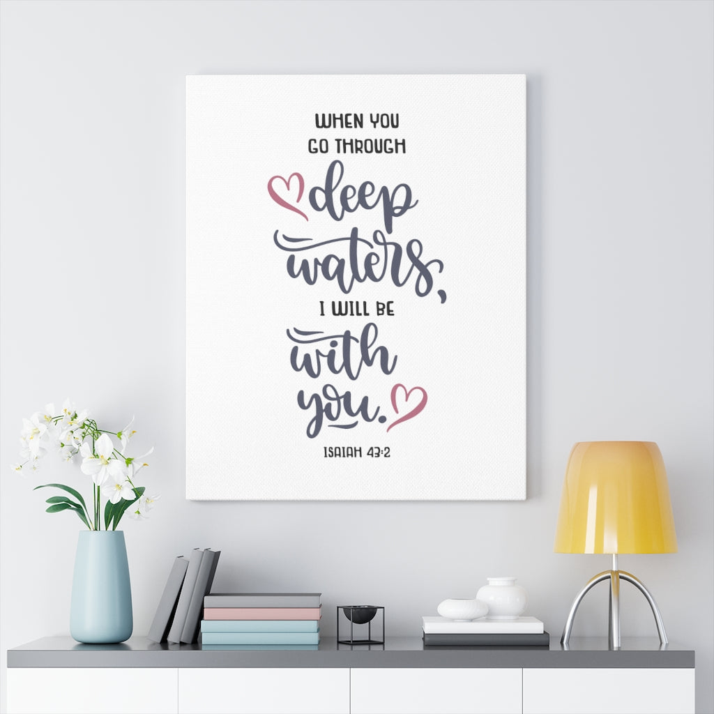 Scripture Walls When You Go Through Isaiah 43:2 Bible Verse Canvas Christian Wall Art Ready to Hang Unframed-Express Your Love Gifts