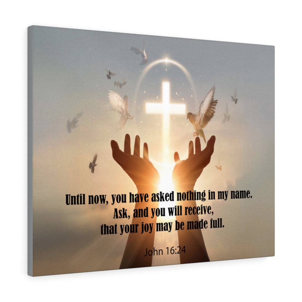 Scripture Walls You Have Asked Nothing John 16:24 Bible Verse Canvas Christian Wall Art Ready to Hang Unframed-Express Your Love Gifts
