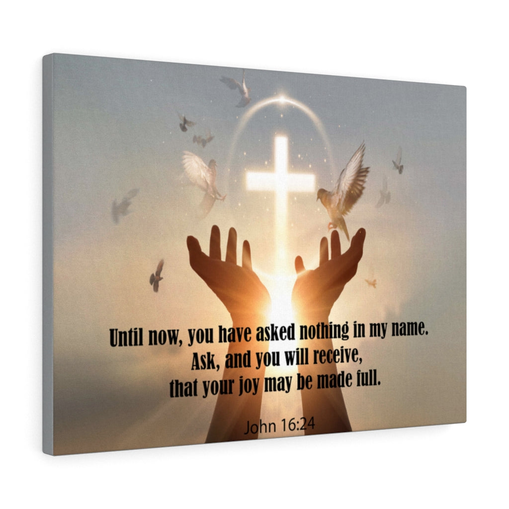 Scripture Walls You Have Asked Nothing John 16:24 Bible Verse Canvas Christian Wall Art Ready to Hang Unframed-Express Your Love Gifts