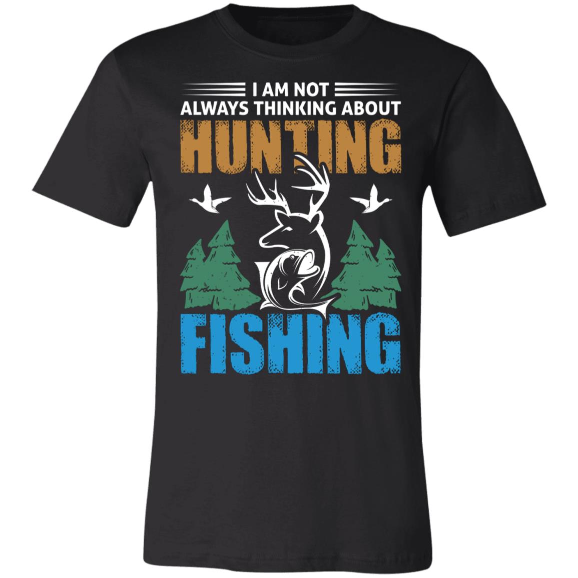 Thinking of Hunting and Fishing Hunter Gift T-Shirt-Express Your Love Gifts