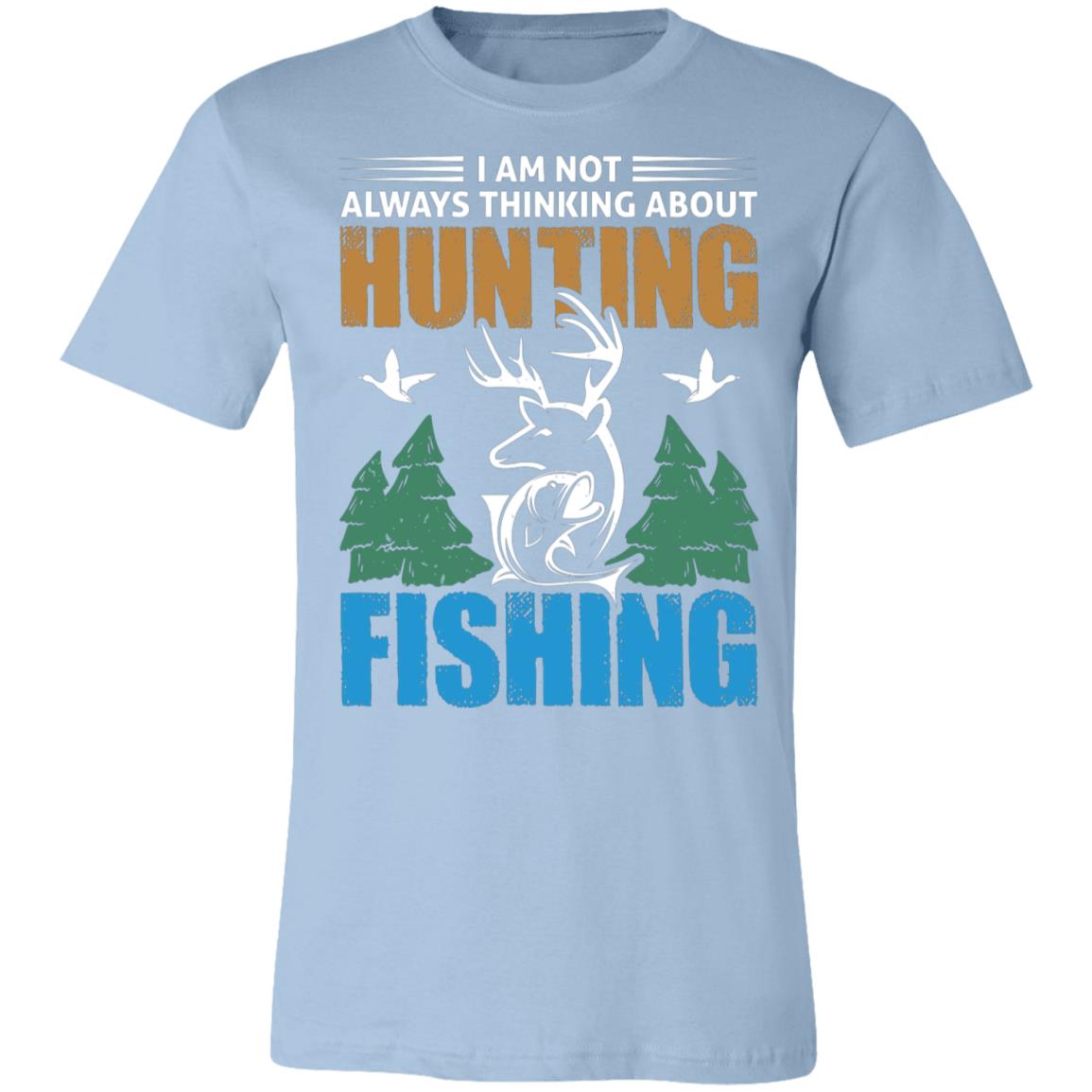Thinking of Hunting and Fishing Hunter Gift T-Shirt-Express Your Love Gifts