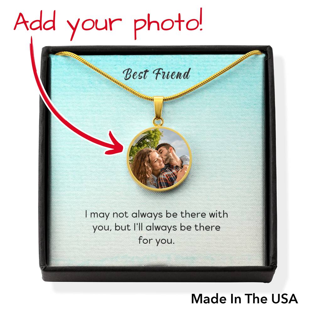 To Best Friend Personalized I'll Always Be There Stainless Steel or 18k Gold Circle Pendant 18-22"-Express Your Love Gifts