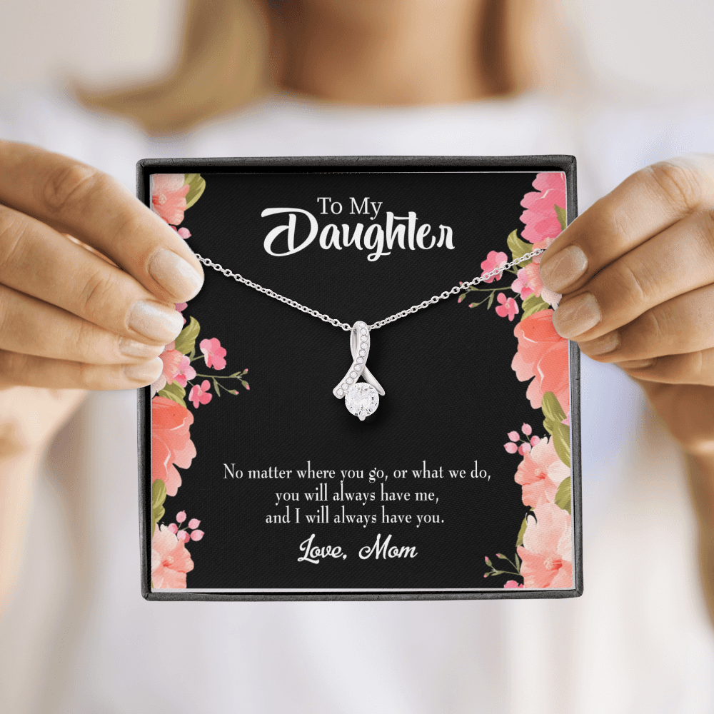 To My Daughter I WIll Always Have You From Mom Alluring Ribbon Necklace Message Card-Express Your Love Gifts