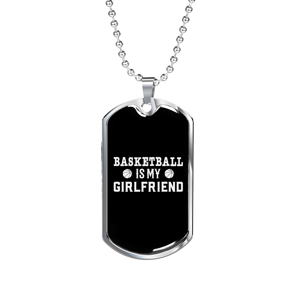 To My Girlfriend Basketball Is My Girlfriend Plain Necklace Stainless Steel or 18k Gold Dog Tag 24" Chain-Express Your Love Gifts