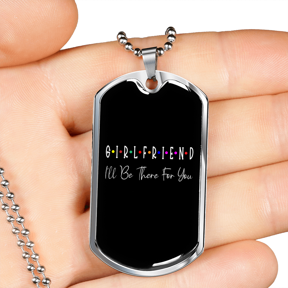 To My Girlfriend Girlfriend I'll Be There For You Necklace Stainless Steel or 18k Gold Dog Tag 24" Chain-Express Your Love Gifts