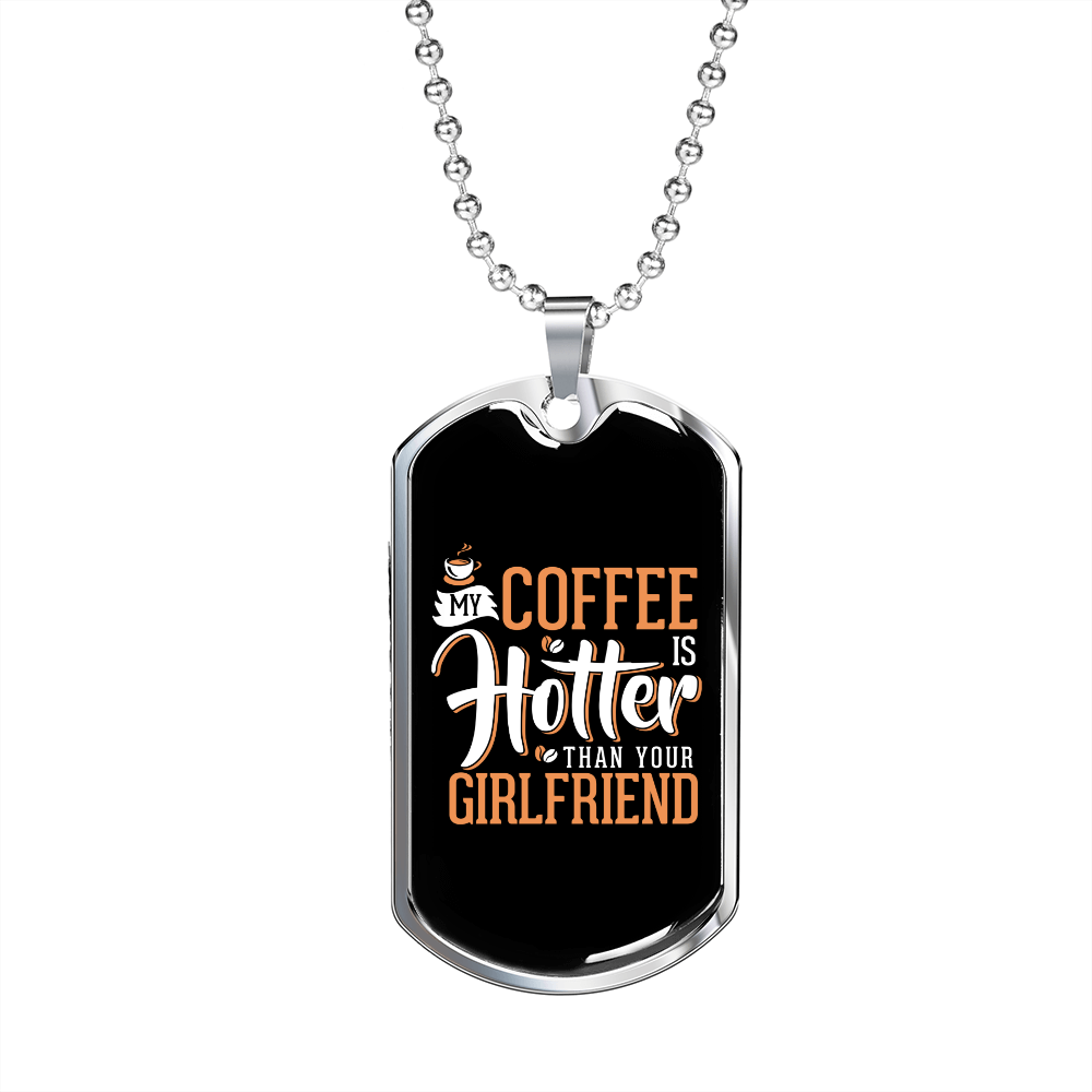 To My Girlfriend My Coffee Is Hotter Than Your Girlfriend Necklace Stainless Steel or 18k Gold Dog Tag 24" Chain-Express Your Love Gifts