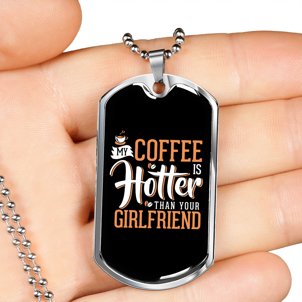 To My Girlfriend My Coffee Is Hotter Than Your Girlfriend Necklace Stainless Steel or 18k Gold Dog Tag 24" Chain-Express Your Love Gifts