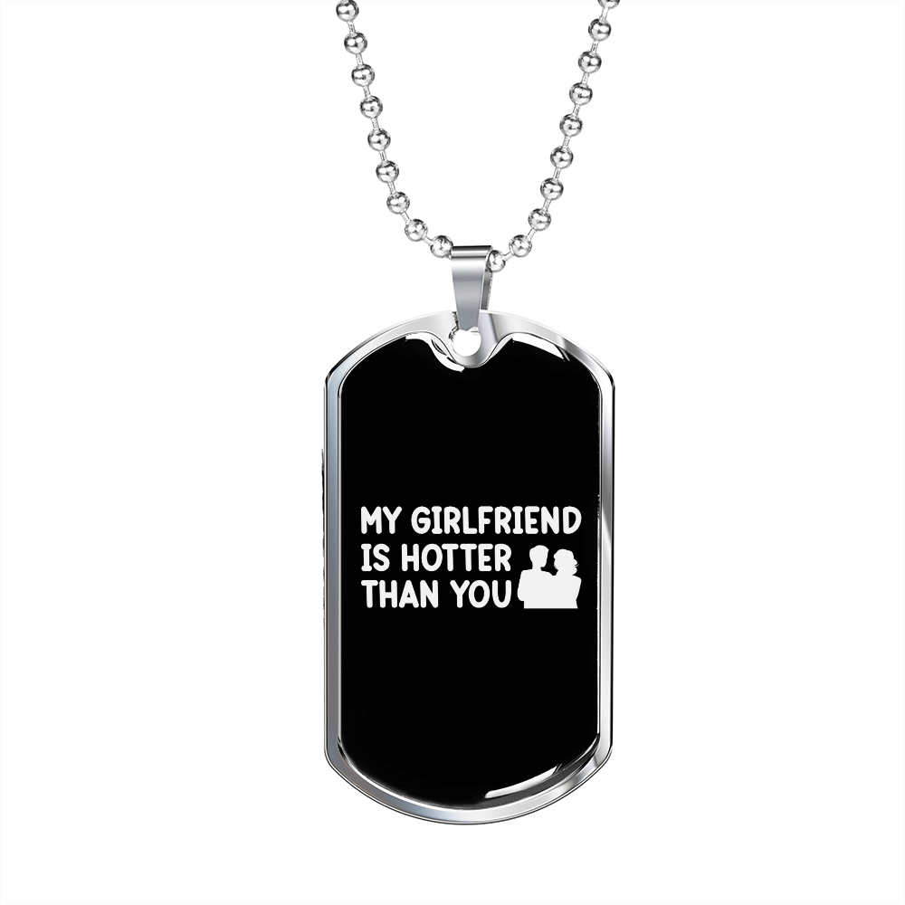 To My Girlfriend My Girlfriend is Hotter Than You Necklace Stainless Steel or 18k Gold Dog Tag 24" Chain-Express Your Love Gifts