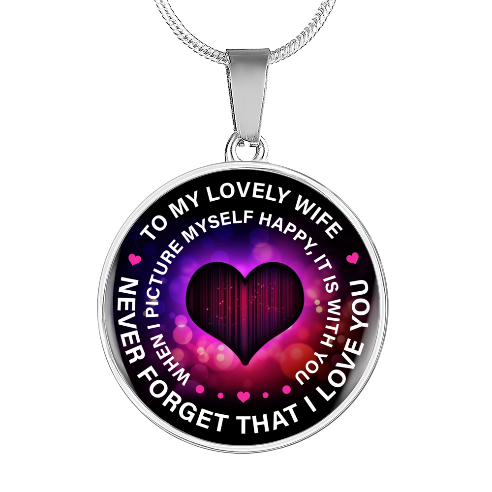 To My Wife Never Forget That I Love You Necklace Circle Pendant Stainless Steel or 18k Gold 18-22-Express Your Love Gifts